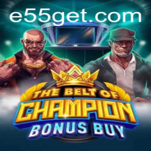 TheBeltOfChampionBonusBuy: A Dive into the Exciting World of E55
